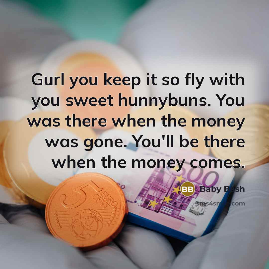 “Gurl you keep it so fly with you sweet hunnybuns.…” quote by Baby Bash