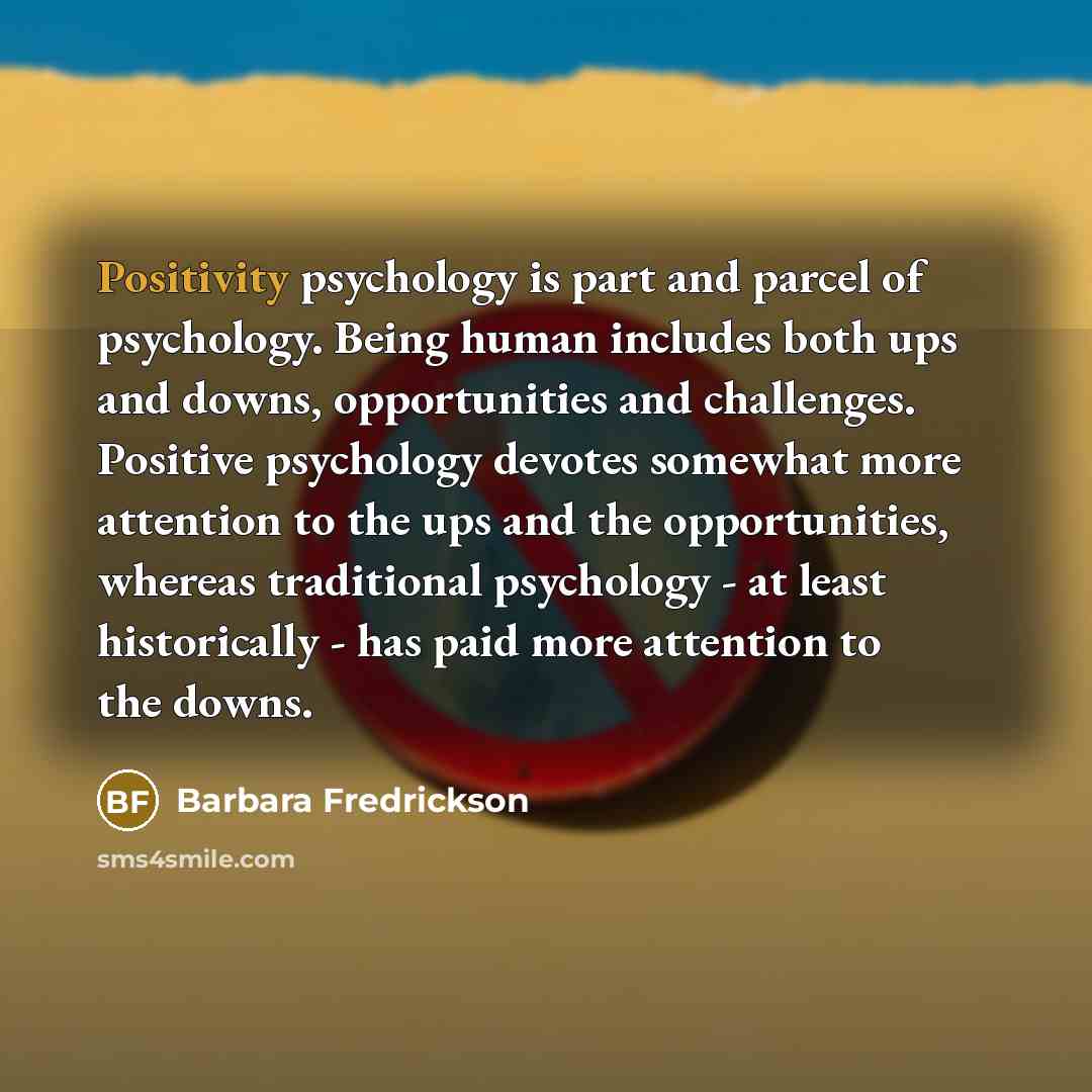 “Positivity psychology is part and parcel of psychology. Being human…” quote by Barbara Fredrickson