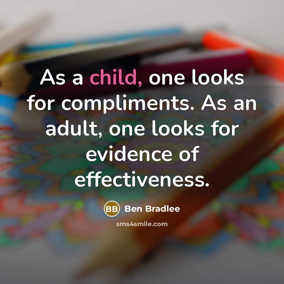 “As a child, one looks for compliments. As an adult,…” quote by Ben Bradlee
