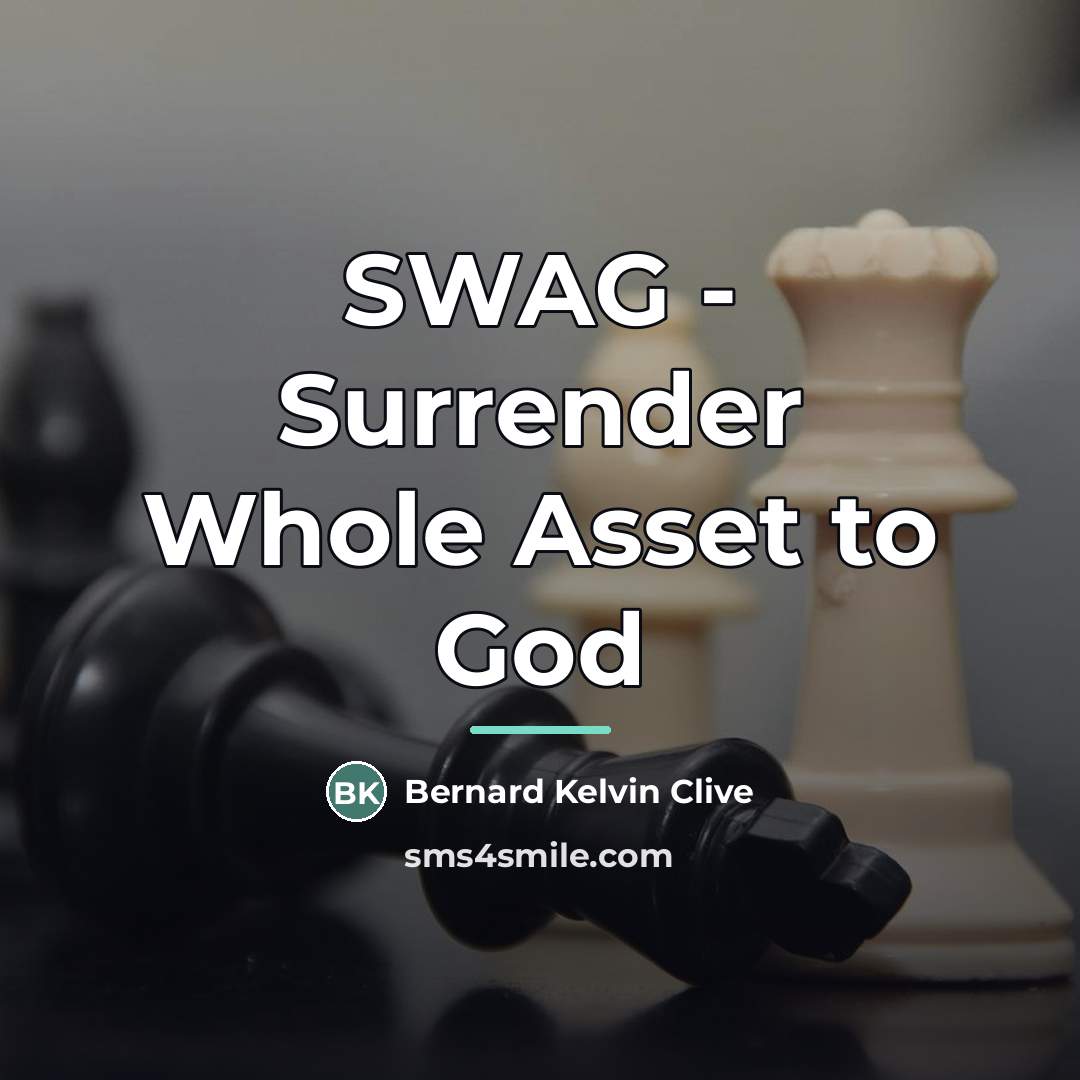 “SWAG - Surrender Whole Asset to God…” quote by Bernard Kelvin Clive