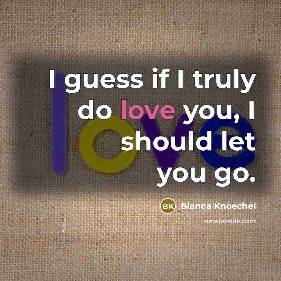 “I guess if I truly do love you, I should…” quote by Bianca Knoechel