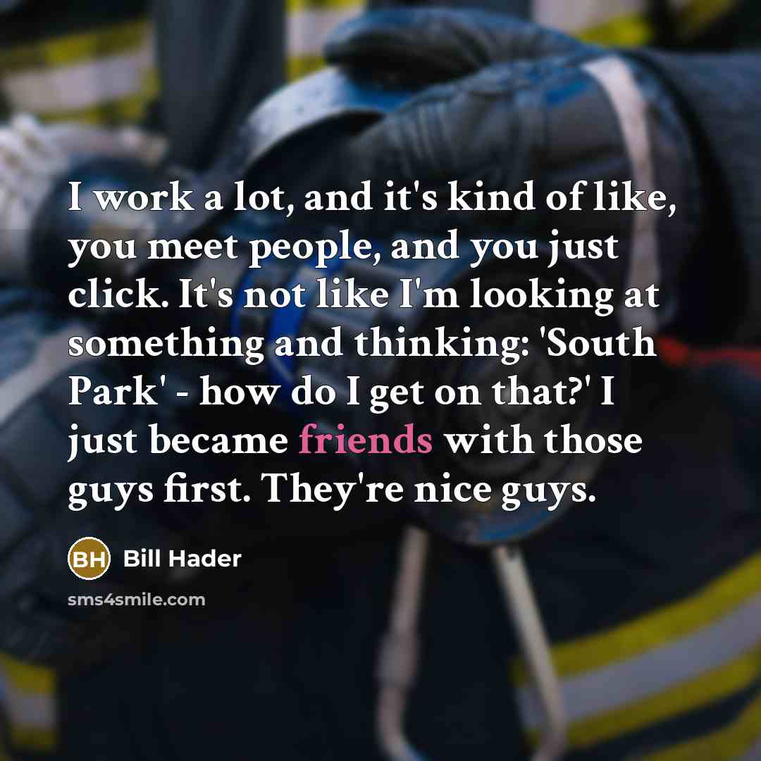 “I work a lot, and it's kind of like, you…” quote by Bill Hader