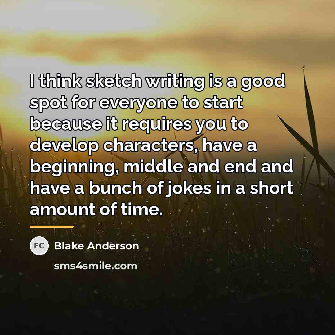 “I think sketch writing is a good spot for everyone…” quote by Blake Anderson