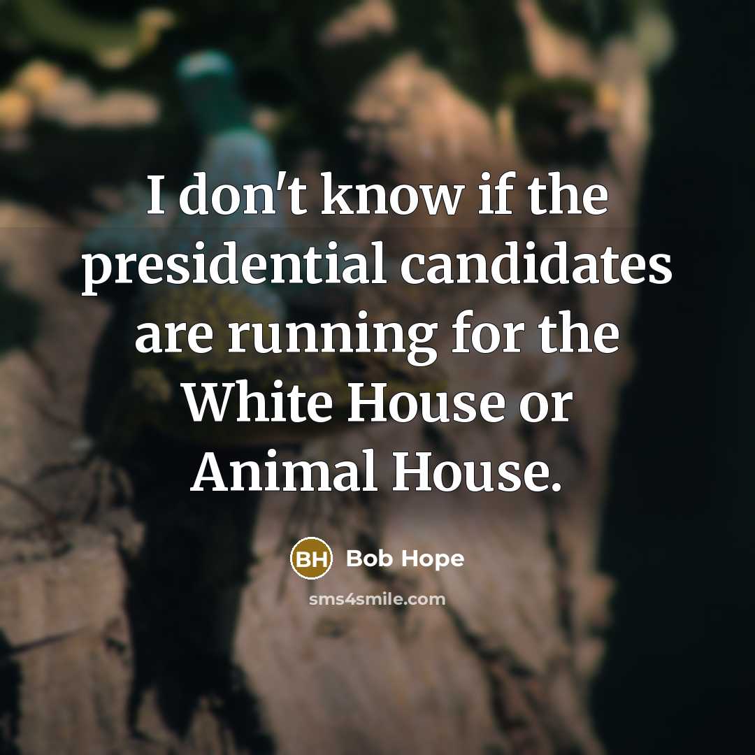 “I don't know if the presidential candidates are running for…” quote by Bob Hope