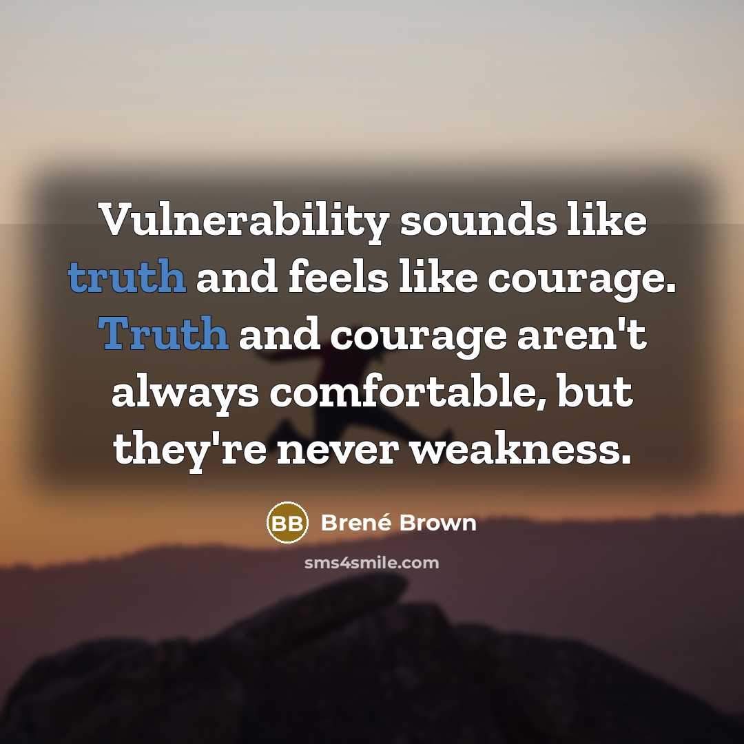 “Vulnerability sounds like truth and feels like courage. Truth and…” quote by Brené Brown