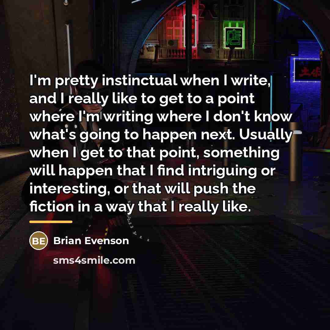 “I'm pretty instinctual when I write, and I really like…” quote by Brian Evenson