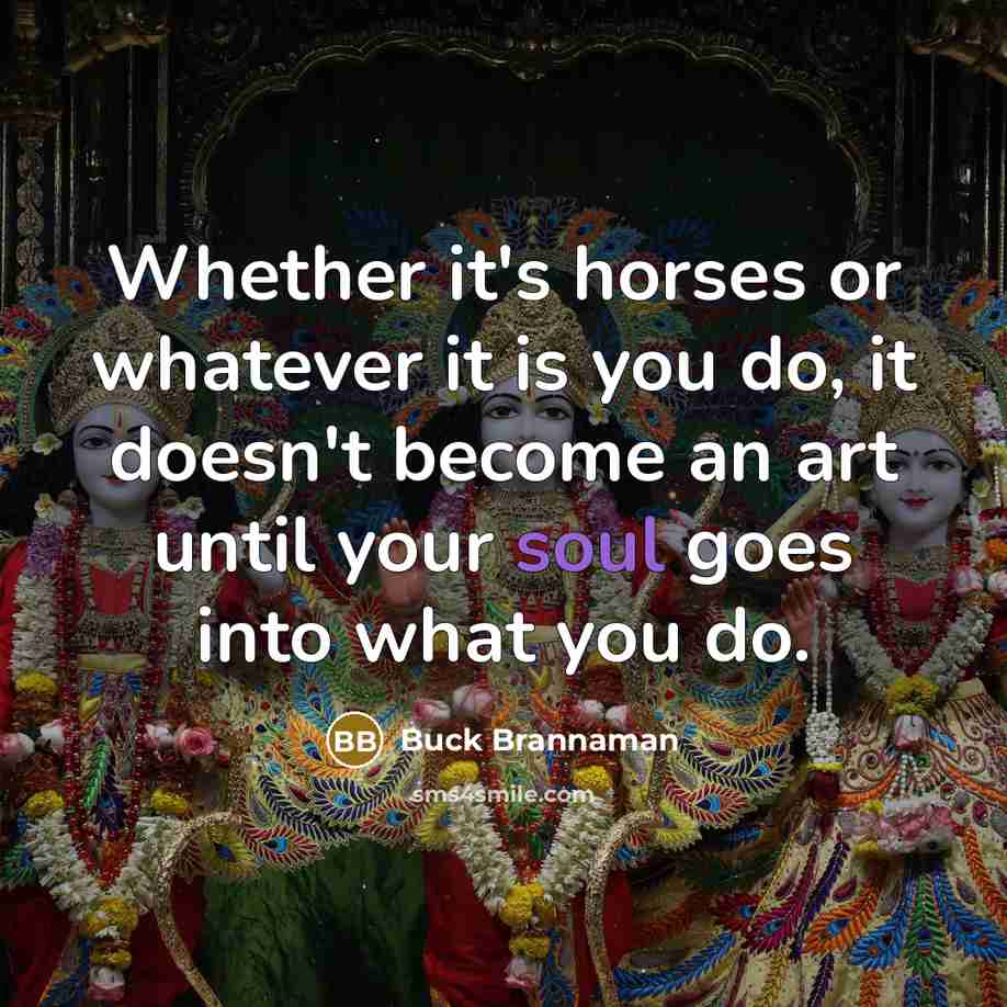 “Whether it's horses or whatever it is you do, it…” quote by Buck Brannaman