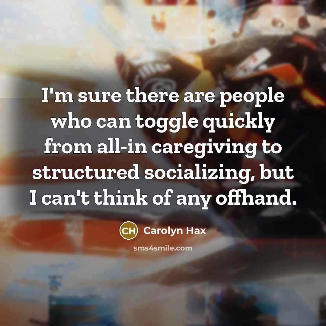 “I'm sure there are people who can toggle quickly from…” quote by Carolyn Hax