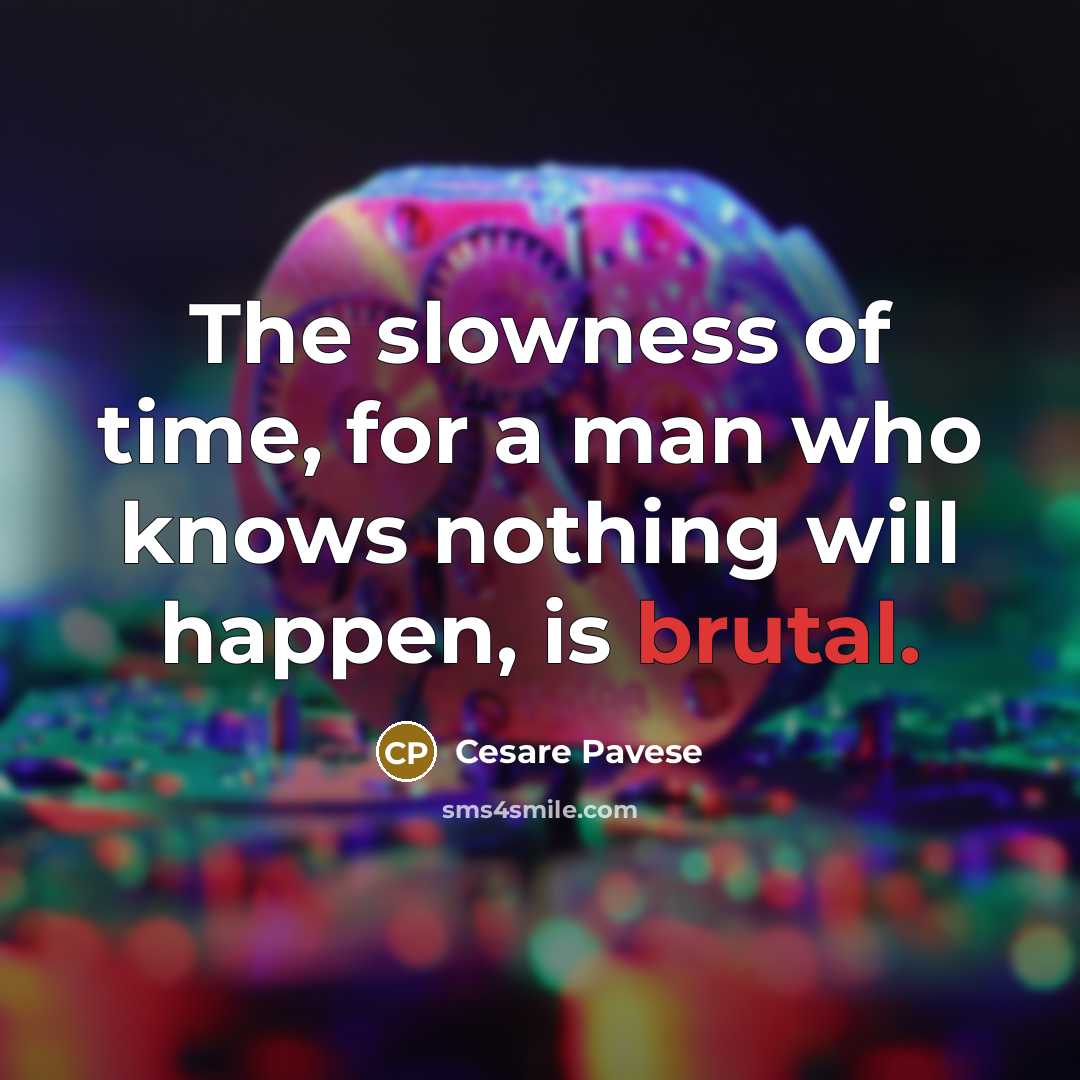 “The slowness of time, for a man who knows nothing…” quote by Cesare Pavese