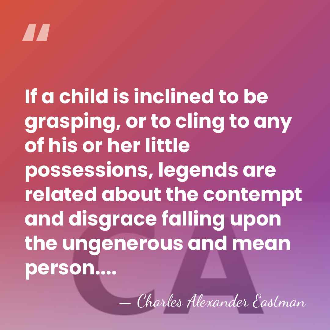 If a child is inclined to be grasping, or to cling to&hellip; - Charles Alexander Eastman