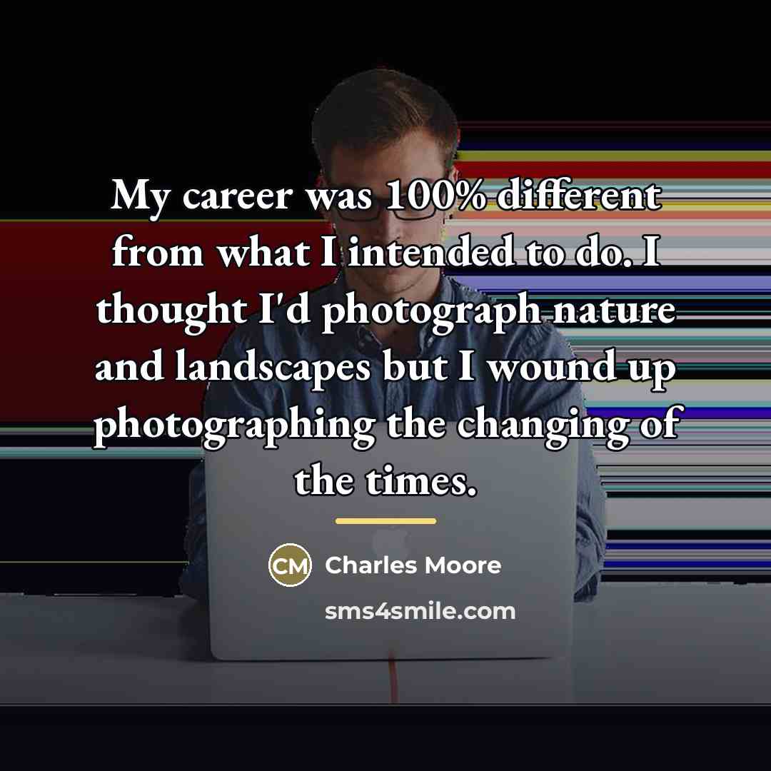 “My career was 100% different from what I intended to…” quote by Charles Moore