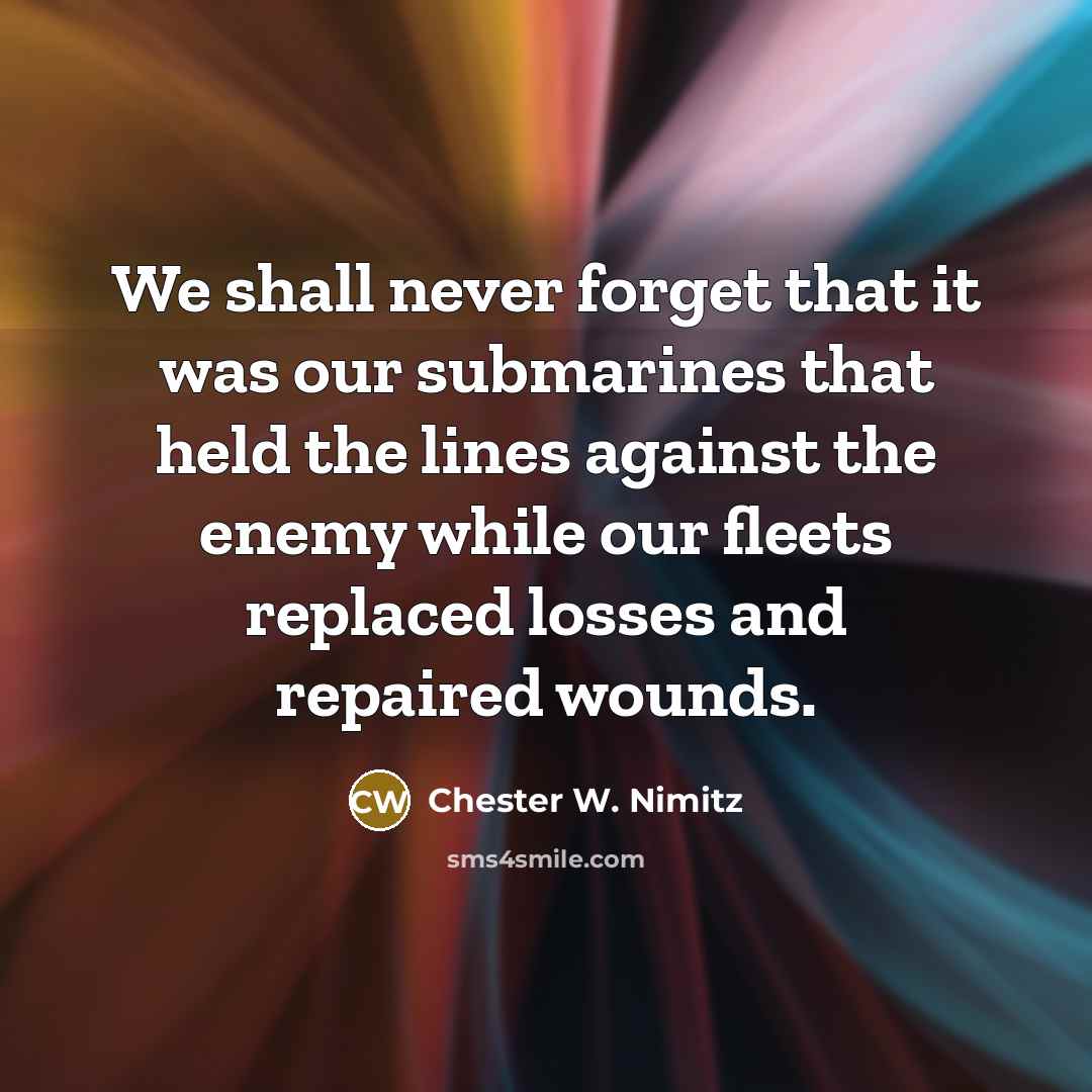 “We shall never forget that it was our submarines that…” quote by Chester W. Nimitz