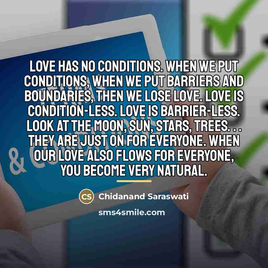 “Love has no conditions. When we put conditions, when we…” quote by Chidanand Saraswati
