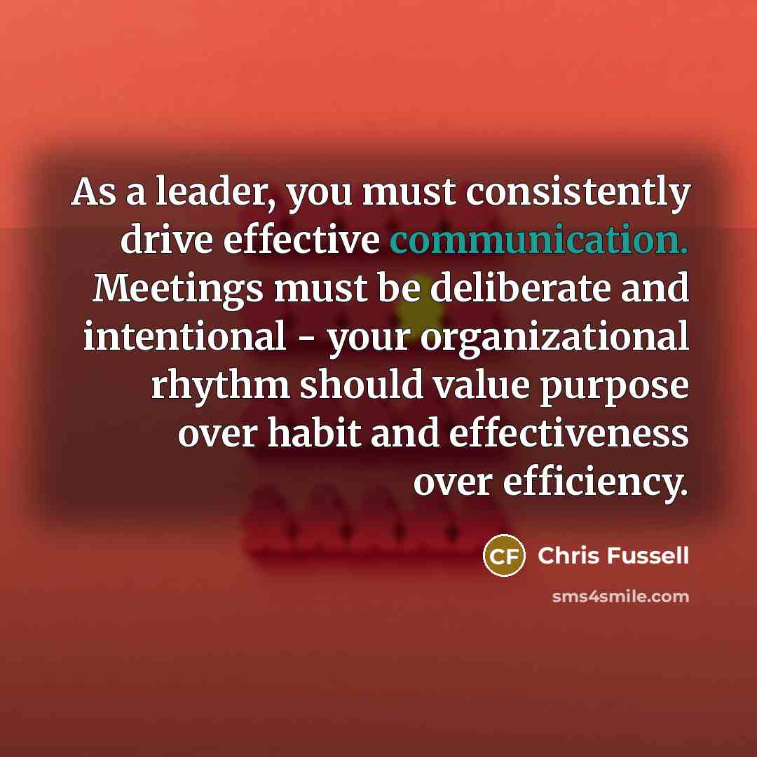 “As a leader, you must consistently drive effective communication. Meetings…” quote by Chris Fussell