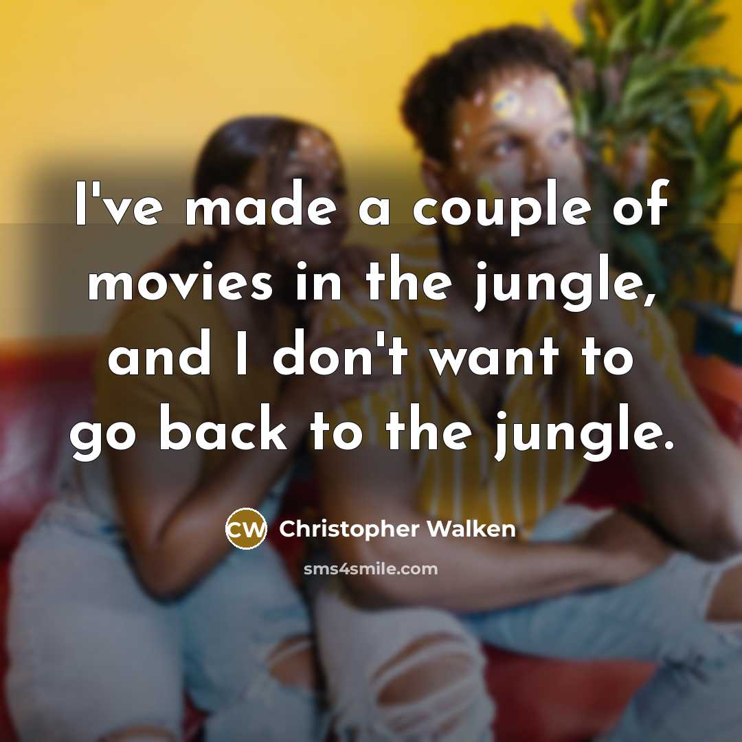 “I've made a couple of movies in the jungle, and…” quote by Christopher Walken