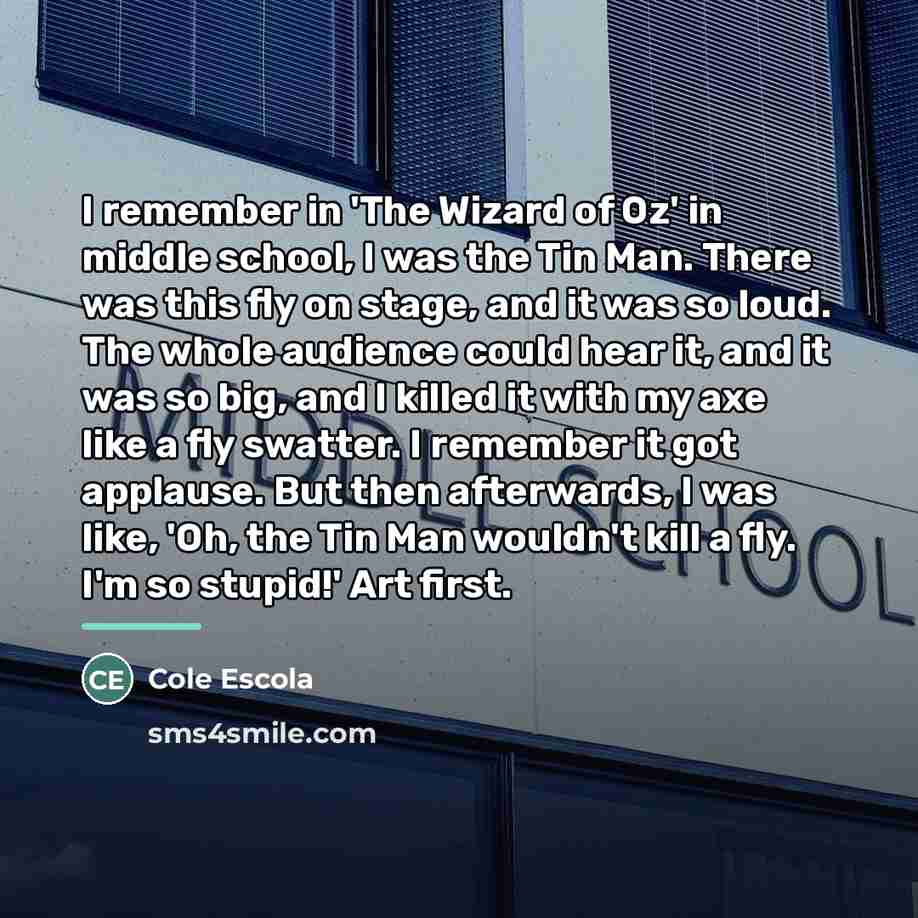 “I remember in 'The Wizard of Oz' in middle school,…” quote by Cole Escola