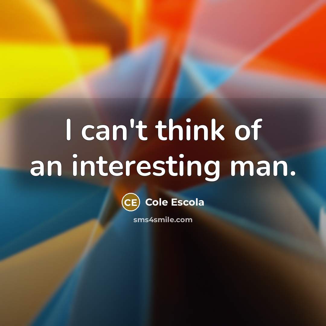 “I can't think of an interesting man.…” quote by Cole Escola