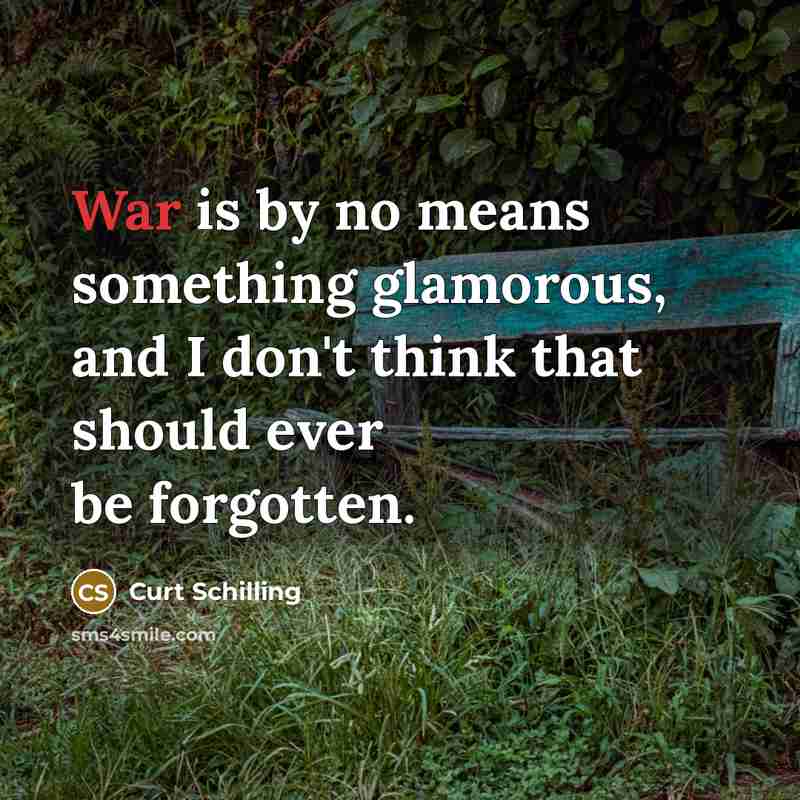 “War is by no means something glamorous, and I don't…” quote by Curt Schilling