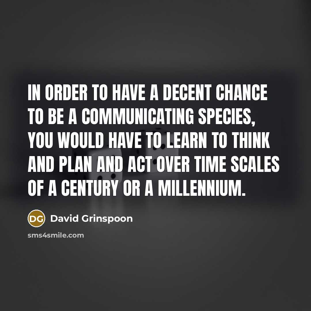 “In order to have a decent chance to be a…” quote by David Grinspoon