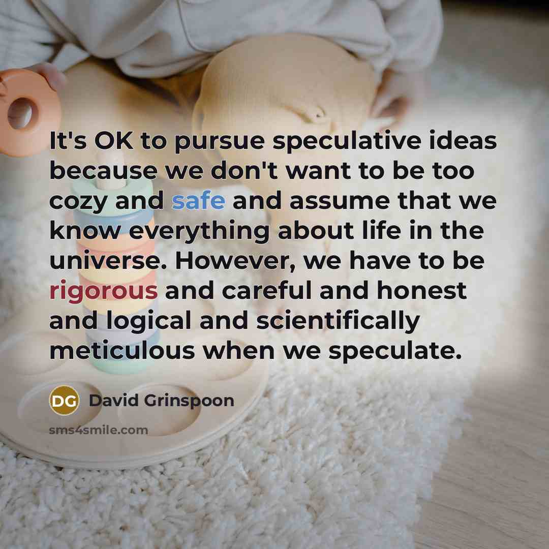 “It's OK to pursue speculative ideas because we don't want…” quote by David Grinspoon