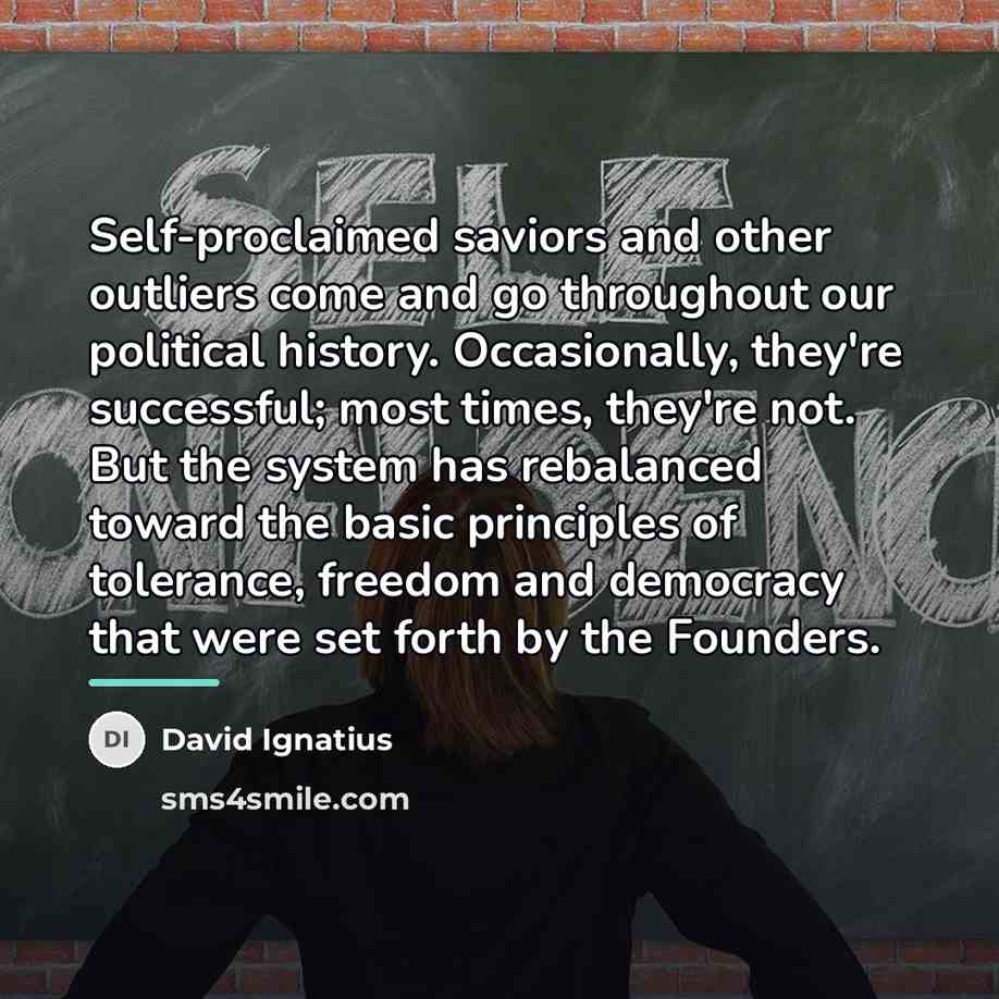 “Self-proclaimed saviors and other outliers come and go throughout our…” quote by David Ignatius