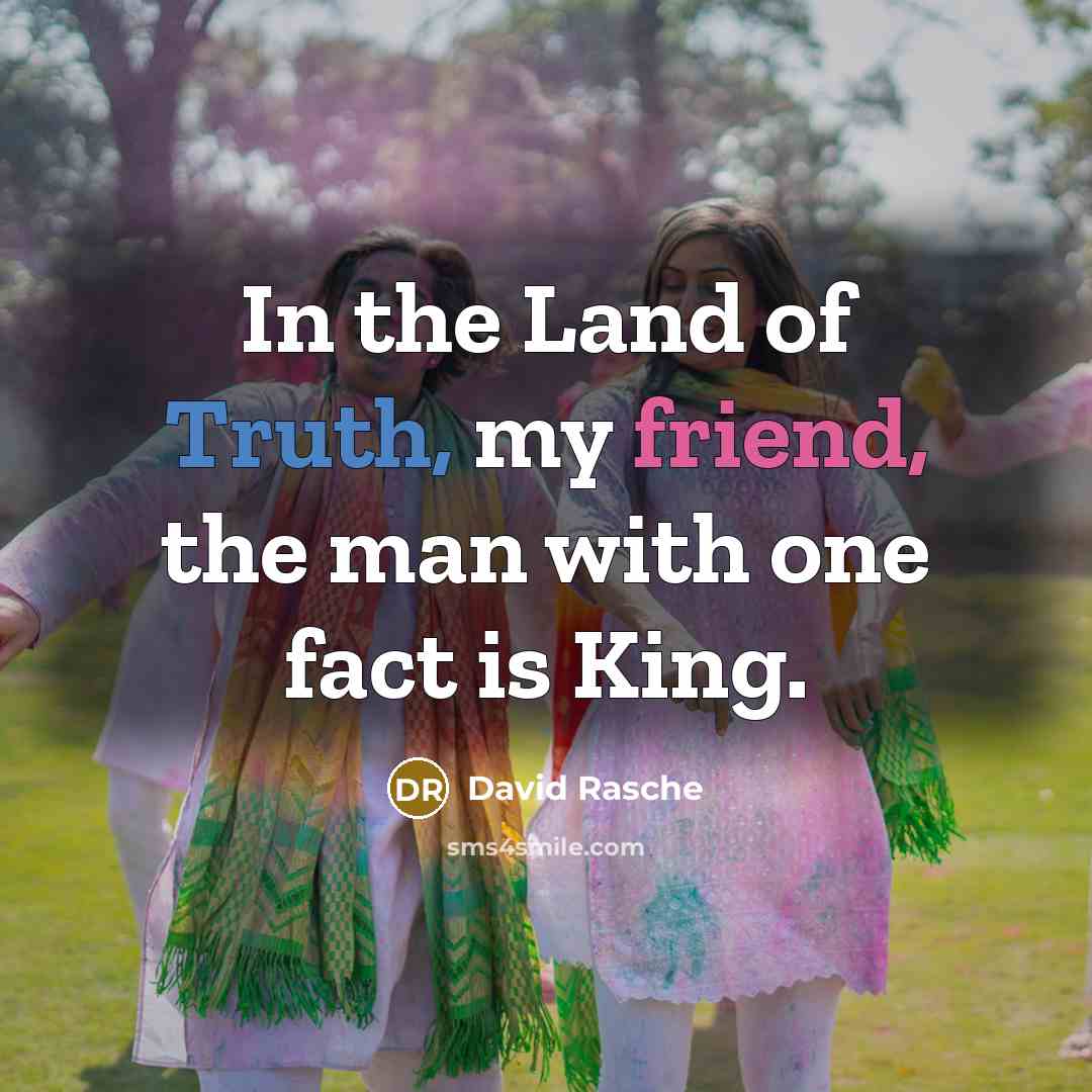 “In the Land of Truth, my friend, the man with…” quote by David Rasche