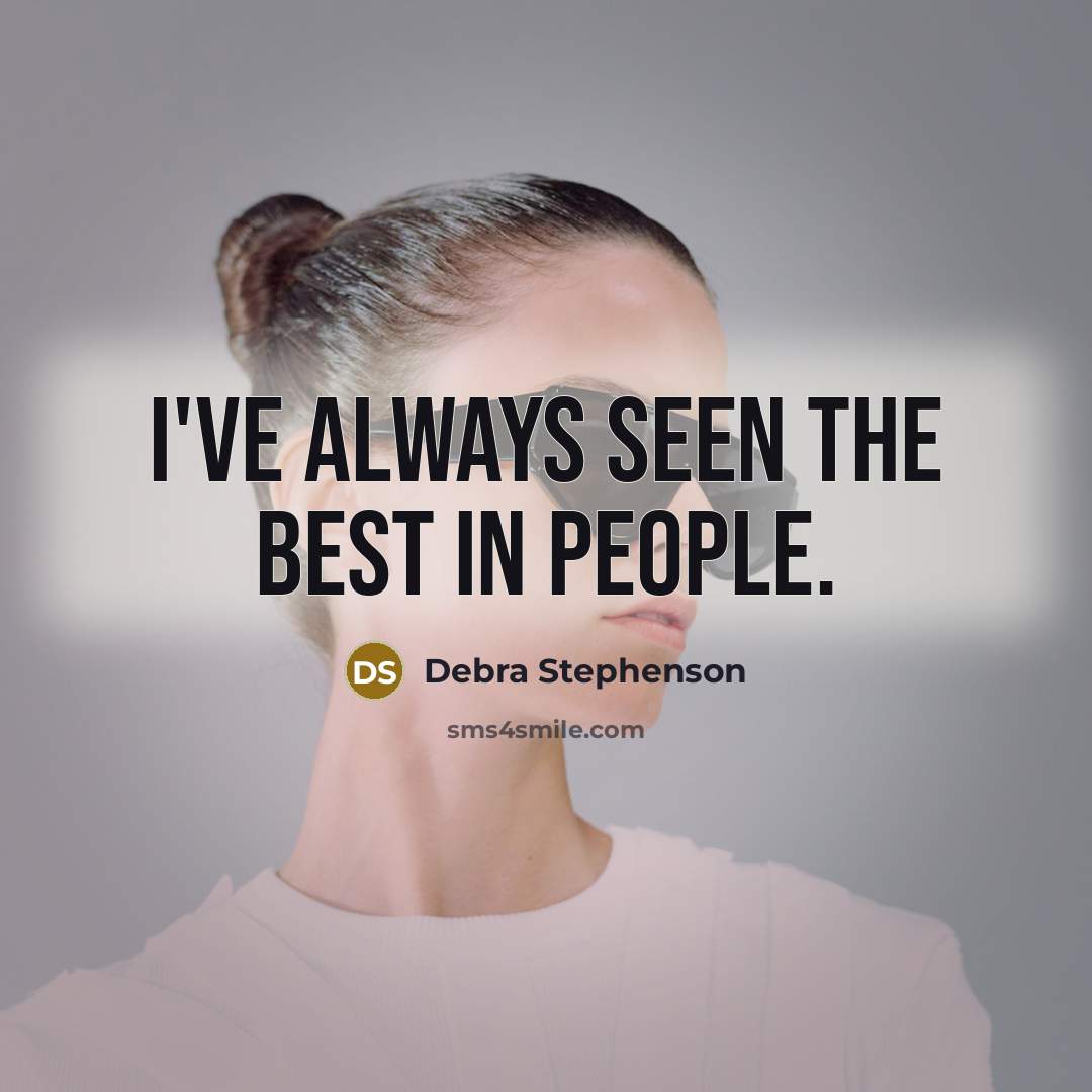 “I've always seen the best in people.…” quote by Debra Stephenson