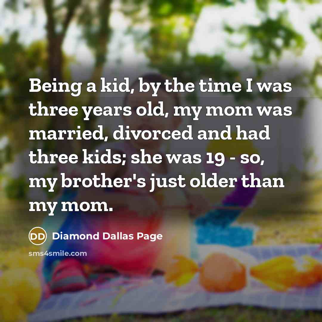 “Being a kid, by the time I was three years…” quote by Diamond Dallas Page