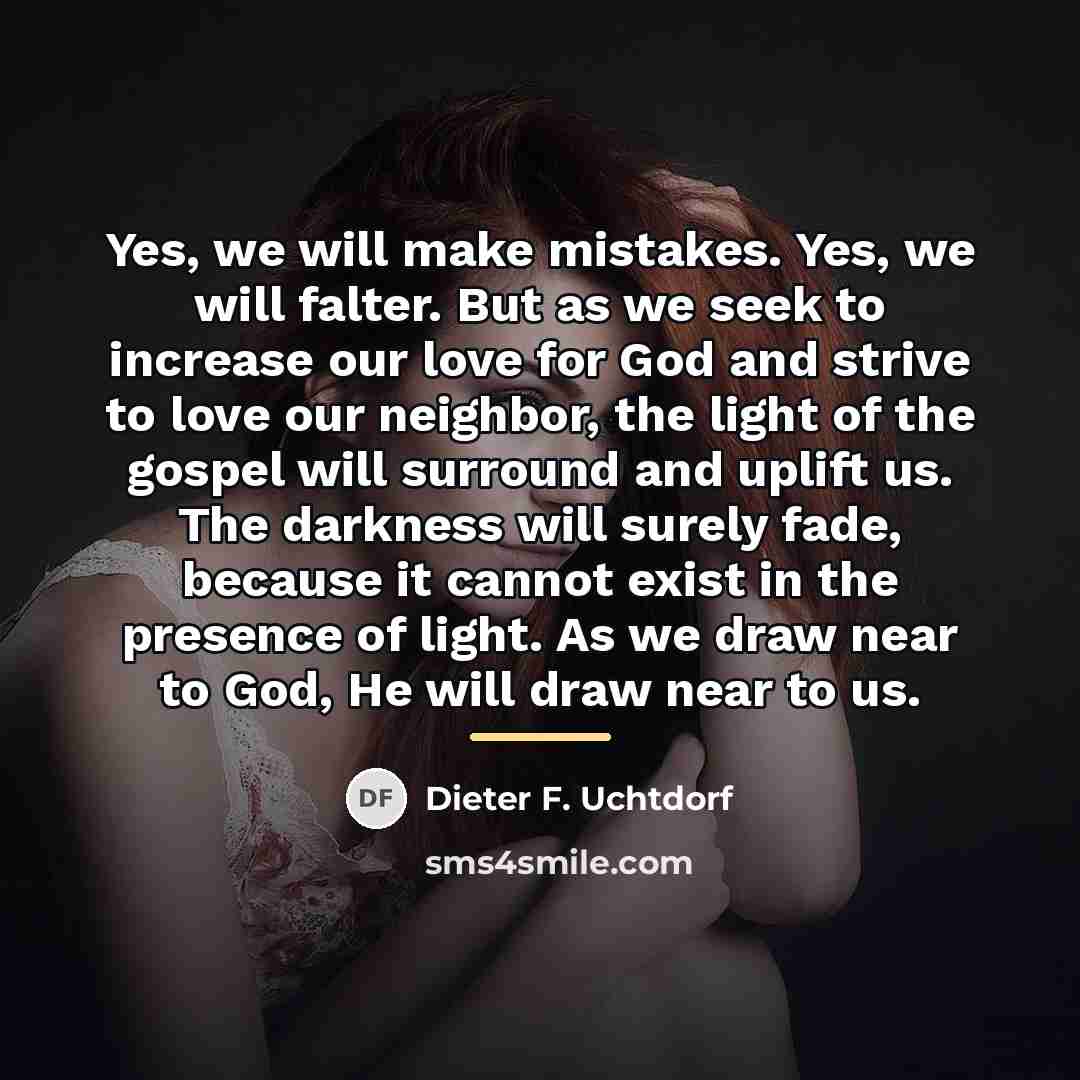 “Yes, we will make mistakes. Yes, we will falter. But…” quote by Dieter F. Uchtdorf