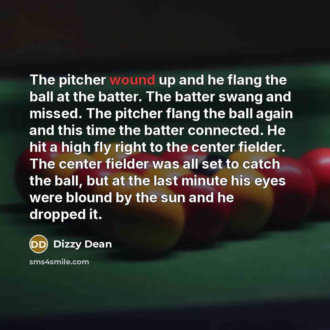 “The pitcher wound up and he flang the ball at…” quote by Dizzy Dean