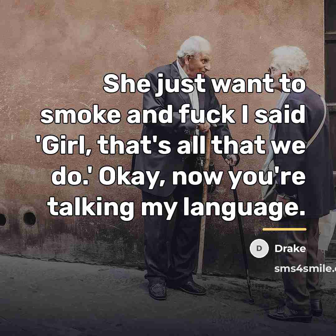 “She just want to smoke and fuck I said 'Girl,…” quote by Drake