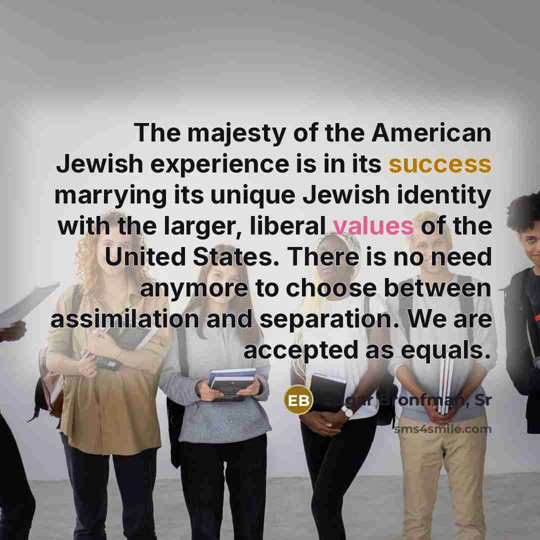 “The majesty of the American Jewish experience is in its…” quote by Edgar Bronfman, Sr