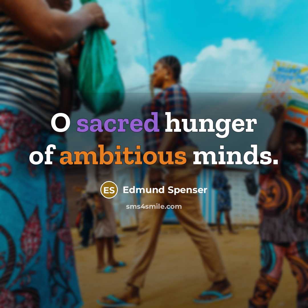 “O sacred hunger of ambitious minds.…” quote by Edmund Spenser