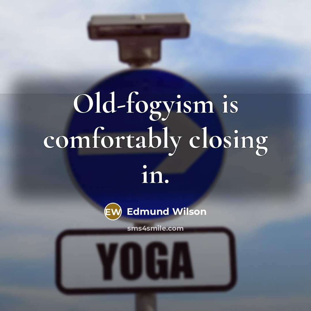 “Old-fogyism is comfortably closing in.…” quote by Edmund Wilson
