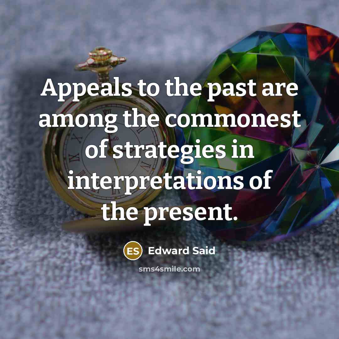 “Appeals to the past are among the commonest of strategies…” quote by Edward Said