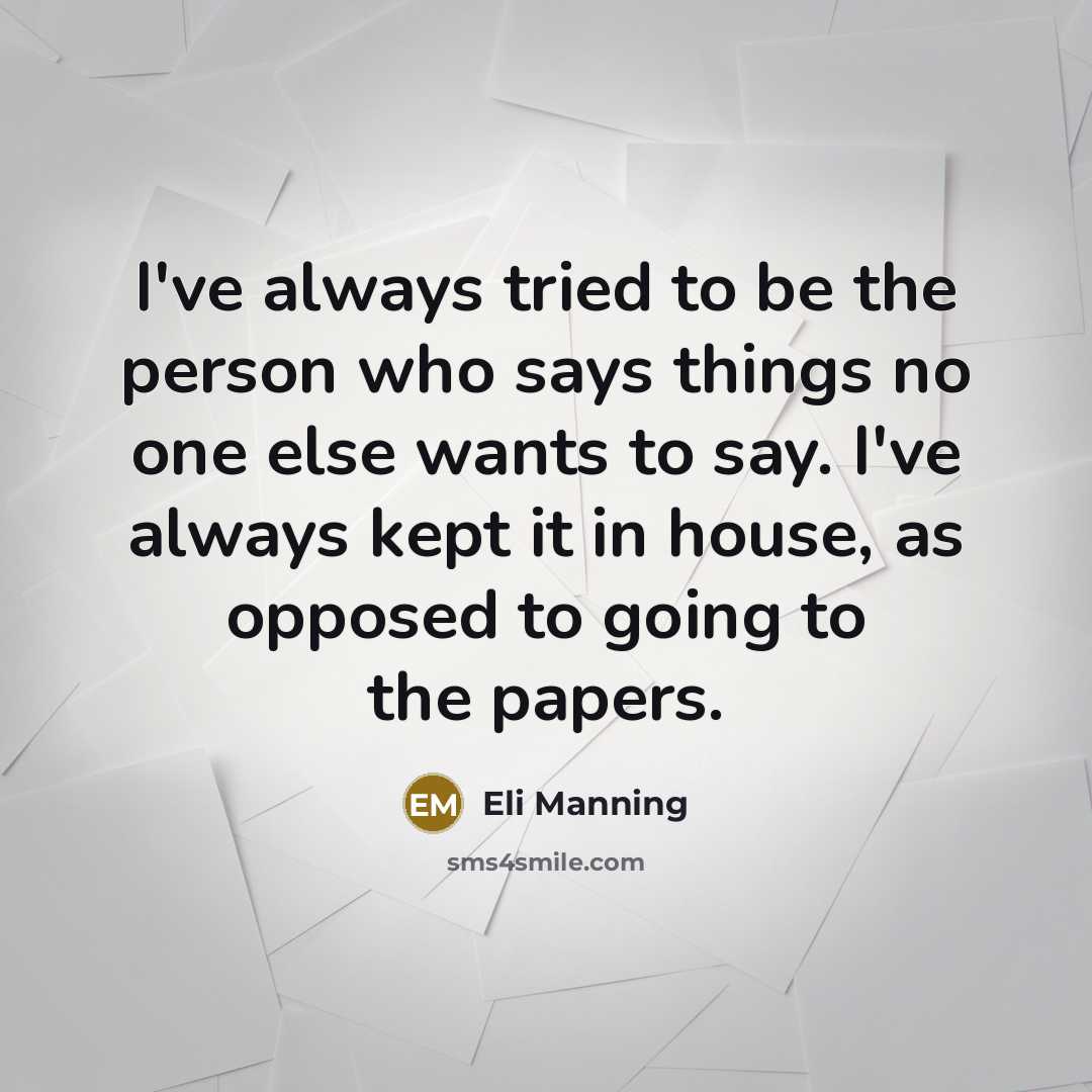 “I've always tried to be the person who says things…” quote by Eli Manning