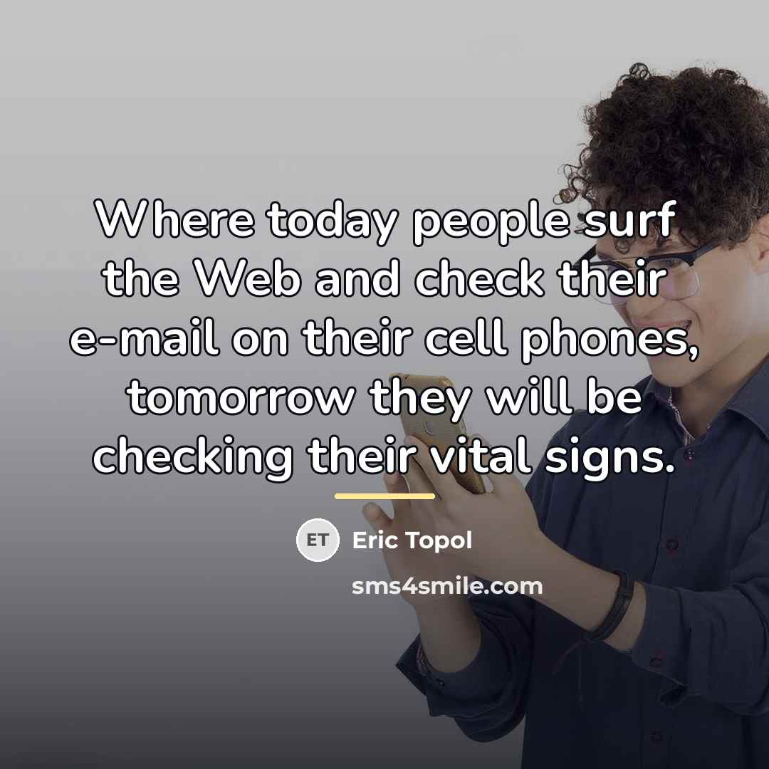 “Where today people surf the Web and check their e-mail…” quote by Eric Topol