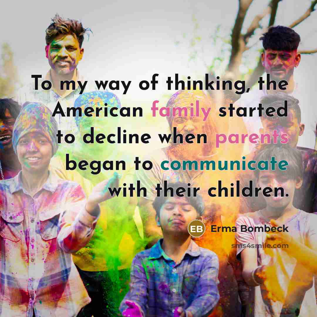 “To my way of thinking, the American family started to…” quote by Erma Bombeck