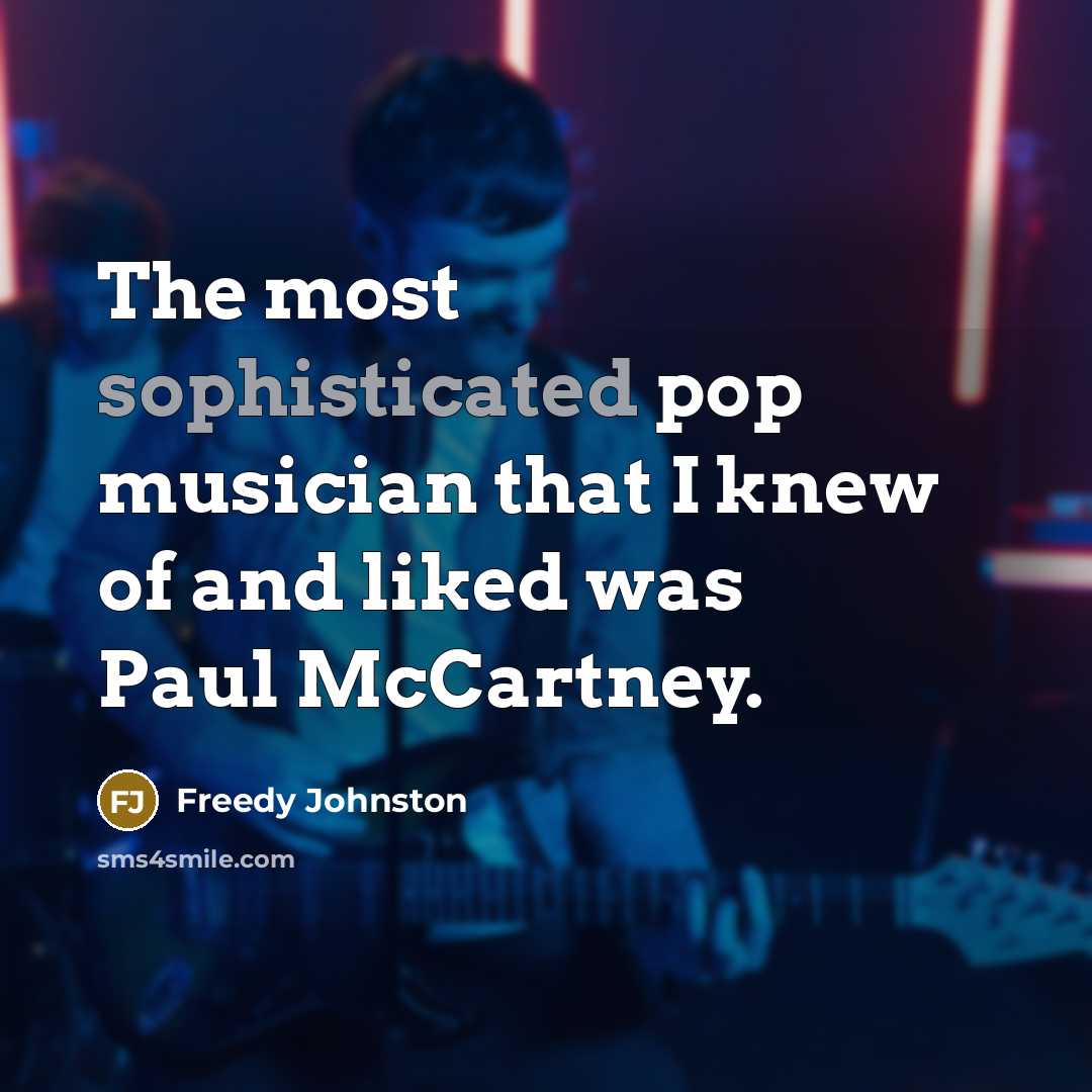 “The most sophisticated pop musician that I knew of and…” quote by Freedy Johnston