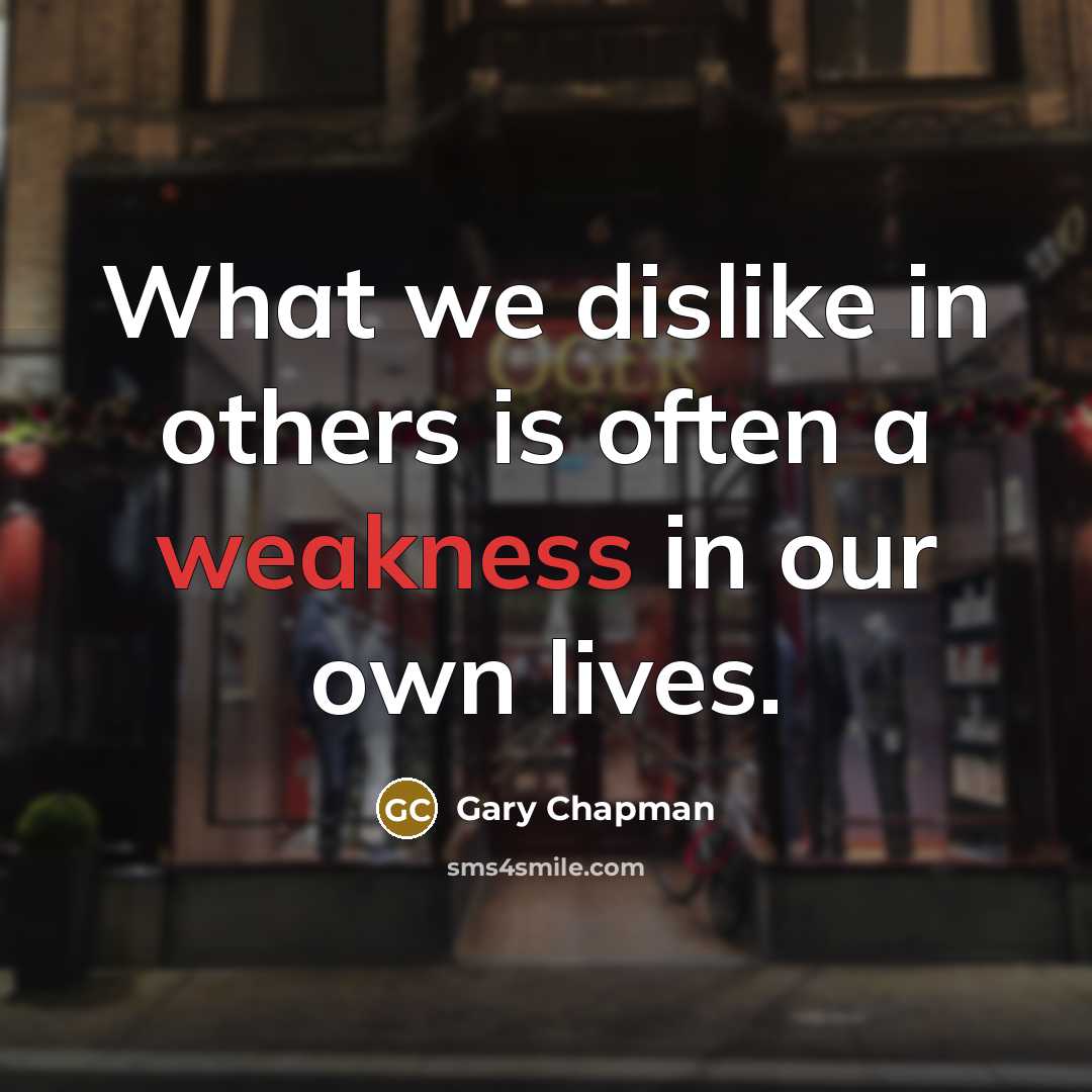 “What we dislike in others is often a weakness in…” quote by Gary Chapman