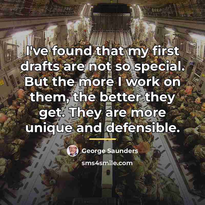 “I've found that my first drafts are not so special.…” quote by George Saunders