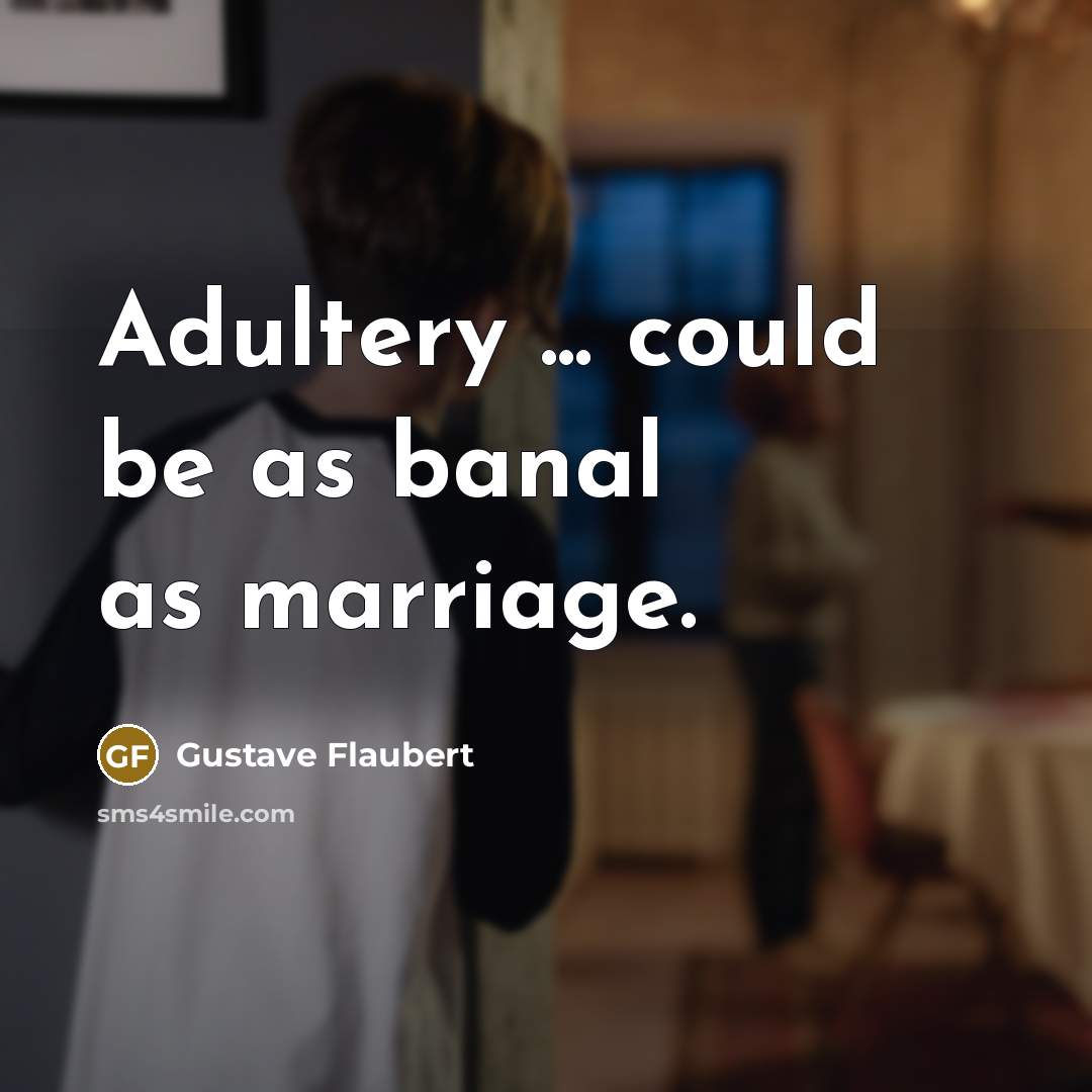 “Adultery ... could be as banal as marriage.…” quote by Gustave Flaubert