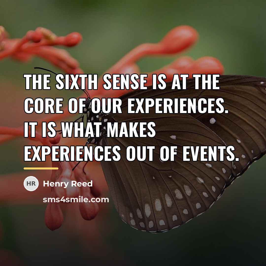 “The sixth sense is at the core of our experiences.…” quote by Henry Reed