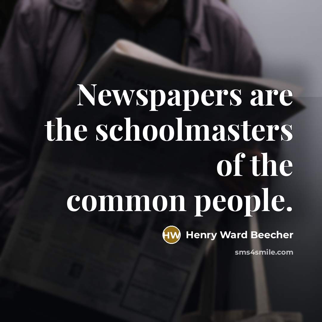“Newspapers are the schoolmasters of the common people.…” quote by Henry Ward Beecher