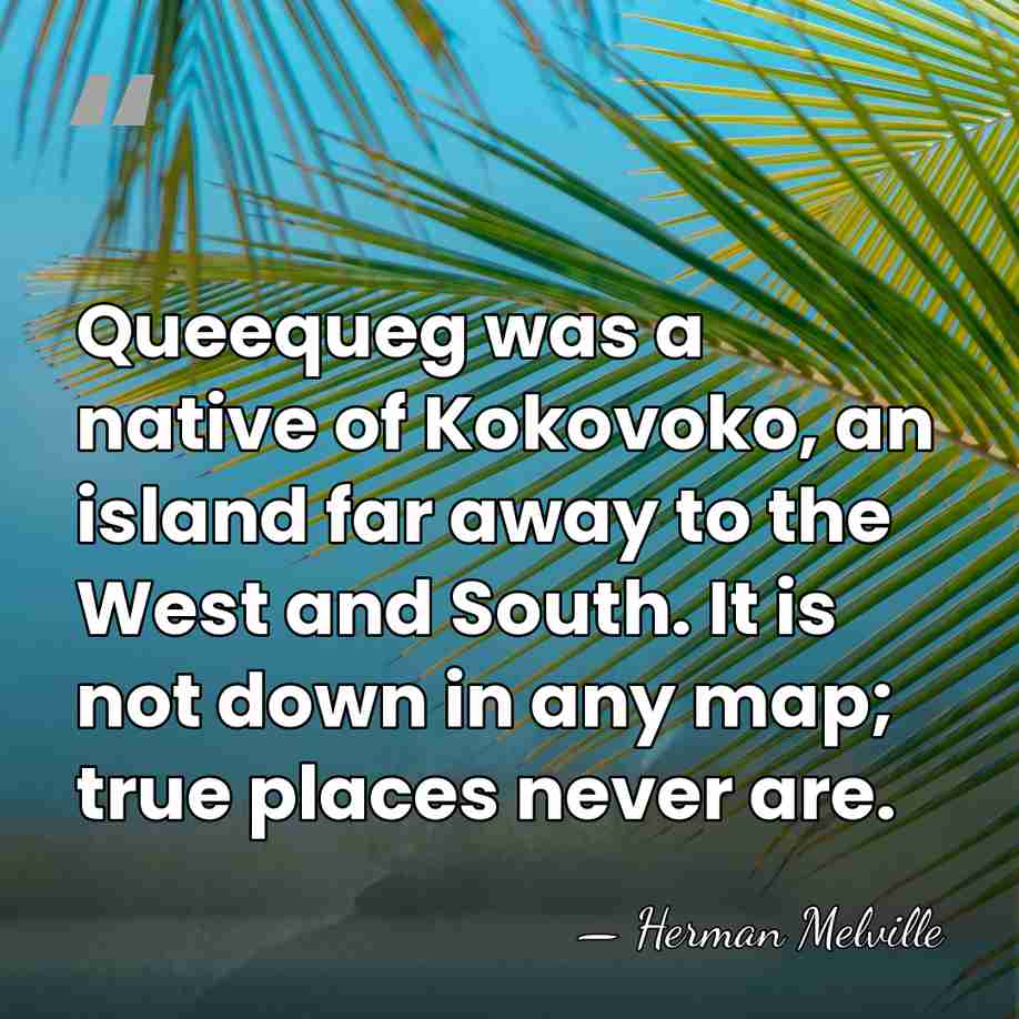 Queequeg was a native of Kokovoko, an island far away to the&hellip; - Herman Melville