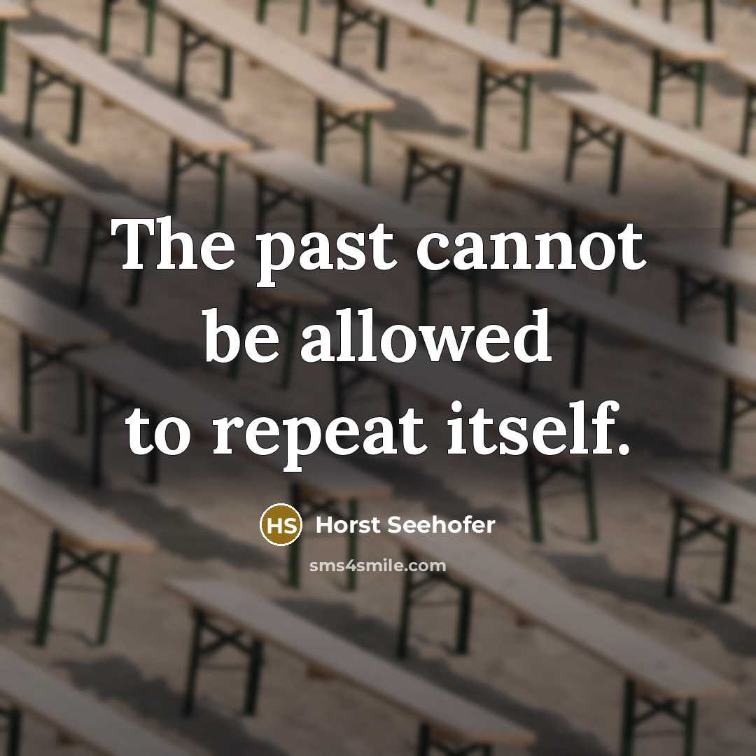 “The past cannot be allowed to repeat itself.” quote by Horst Seehofer