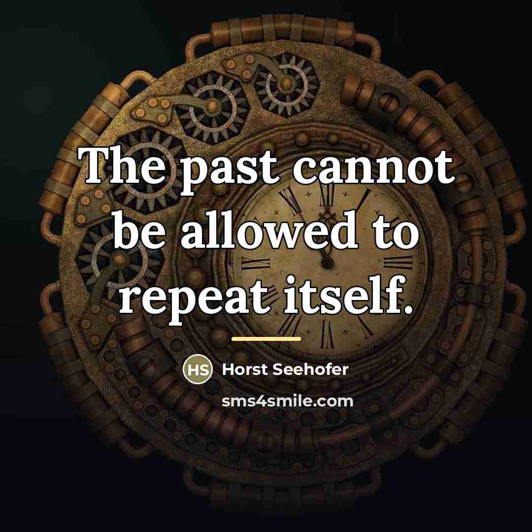 “The past cannot be allowed to repeat itself.…” quote by Horst Seehofer
