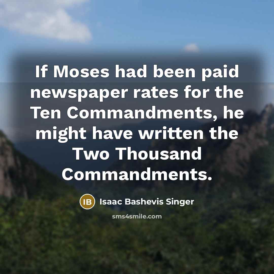 “If Moses had been paid newspaper rates for the Ten…” quote by Isaac Bashevis Singer