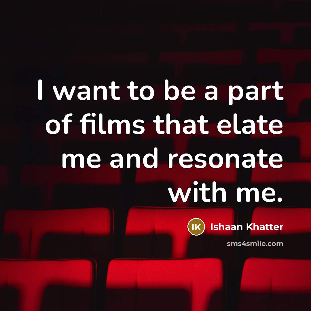 “I want to be a part of films that elate…” quote by Ishaan Khatter