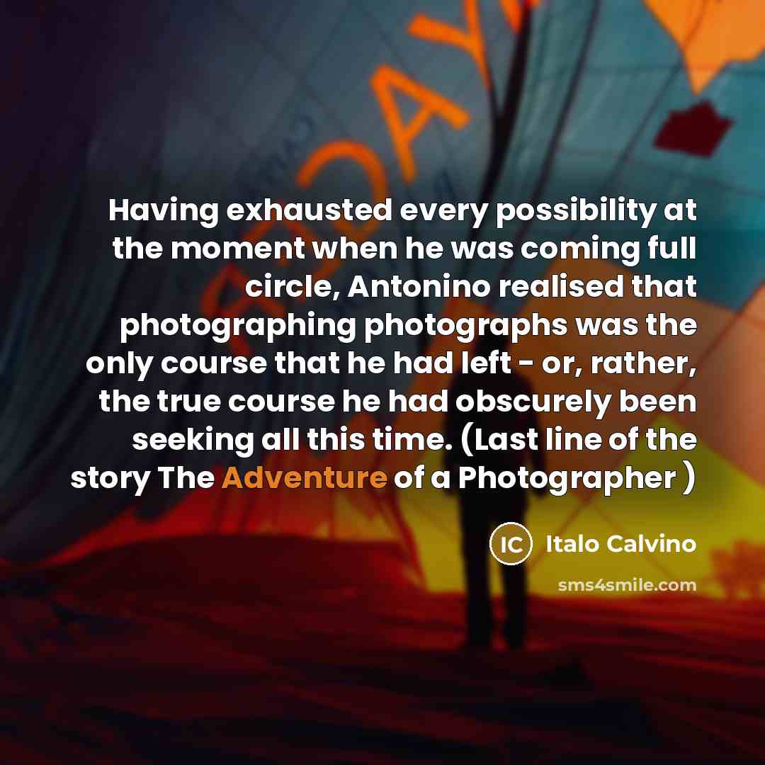 “Having exhausted every possibility at the moment when he was…” quote by Italo Calvino
